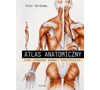 Atlas anatomique. Le corps humain : structure et fonction - Peter Abrahams (Medizin auf Polnisch)