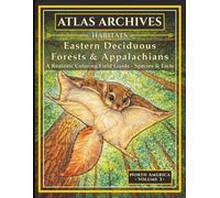 Atlas Archives: Habitats: Eastern Deciduous & Appalachians: A Realistic Coloring Field Guide with Species & Facts