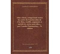 Atlas céleste, comprenant toutes les cartes de l'ancien atlas de Ch. Dien, rectifié, augmenté et enr