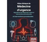 ATLAS CLINIQUE DE LA MÉDECINE D'URGENCE: Algorithmes de diagnostic rapide et interventions procédurales: Guide visuel fondé sur des données probantes ... en soins aigus et les procédures de sauvetage