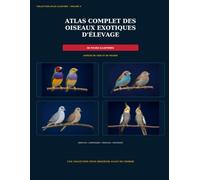 ATLAS COMPLET DES OISEAUX EXOTIQUES D'ELEVAGE