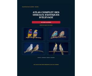 ATLAS COMPLET DES OISEAUX EXOTIQUES D'ELEVAGE