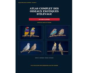 ATLAS COMPLET DES OISEAUX EXOTIQUES D'ELEVAGE