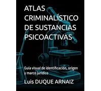 ATLAS CRIMINALÍSTICO DE SUSTANCIAS PSICOACTIVAS: Guía visual de identificación, origen y marco jurídico