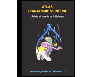 ATLAS d'ANATOMIE DU SYSTEME VEINEUX: membres inférieurs et pelvis