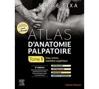 Atlas d'anatomie palpatoire. Tome 1: Cou, tronc, membre supérieur