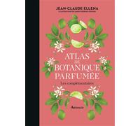 Atlas de botanique parfumée Les complémentaires - Jean-Claude Ellena - Arthaud - relié - Monographie