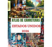 Atlas de carreteras de Estados Unidos 2026: Descubra Estados Unidos como nunca antes: información privilegiada, consejos prácticos y destinos imprescindibles para un viaje inolvidable.