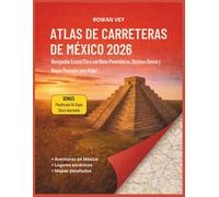 ATLAS DE CARRETERAS DE MÉXICO 2026: Navegación Estatal Clara con Rutas Panorámicas, Destinos Únicos y Mapas Pensados para Viajar