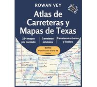 Atlas de Carreteras y Mapas de Texas: Mapas de los 254 condados con diseños locales detallados, vistas urbanas, autopistas, rutas escénicas y destinos principales del Estado de la Estrella Solitaria