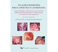 Atlas de colposcopia para la práctica y la enseñanza. Auto Aprendizaje y Auto Enseñanza con series de Didácticas Ilustraciones Mono y Estereoscópicas y secuencias de vídeo terapéuticas