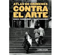 Atlas de crímenes contra el arte: Robos, vandalismo y falsificaciones