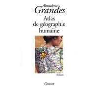 Atlas de géographie humaine - Atlas de geografia humana - Almudena Grandes - Grasset - broché - Roman