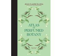 Atlas de la botanique parfumée (Ellena Jean-Claude)