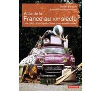 Atlas De La France Au Xxe Siècle - 1914-2002 : De La Grande Guerre À Une Nouvelle Société