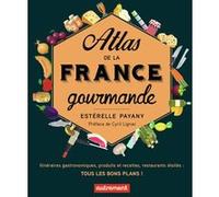 Atlas de la France gourmande Estérelle Payany (Auteur), Cyril Lignac (Préface)