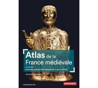 Atlas De La France Médiévale - Hommes, Pouvoirs Et Espaces Du V? Au Xv? Siècle