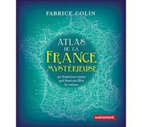 Atlas de la France mystérieuse Fabrice Colin (Auteur)