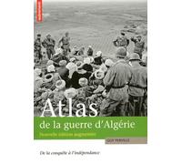 Atlas de la guerre d'Algérie: De la conquête à l'indépendance