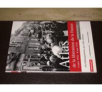 Atlas de la libération de la France : 6 juin 1944 - 8 mai 1945