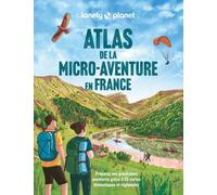 Atlas de la micro-aventure en France - Préparez vos prochaines aventures grâce à 55 cartes thématiques et régionales - Lonely Planet - Lonely Planet - broché - Guide