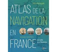 Atlas de la navigation en France à la veille de la Révolution Silvia Marzagalli (Auteur), Patrick Pentsch (Auteur)