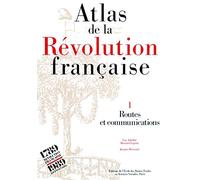 Atlas de la Révolution française. Routes et communications, tome 1