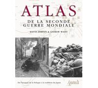 Atlas de la Seconde Guerre mondiale: Plus de 160 cartes détaillées des batailles et des campagnes