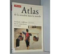 Atlas De La Sexualite Dans Le Monde. Similitudes Et Differences Dans Les Comportements Et Les Valeurs