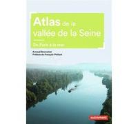 Atlas de la vallée de la Seine Arnaud Brennetot (Auteur), François Philizot (Préface)