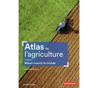 Atlas de l'agriculture: Mieux nourrir le monde