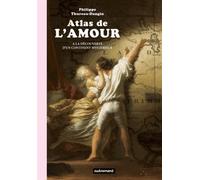 Atlas de l'amour: À la découverte d'un continent mystérieux