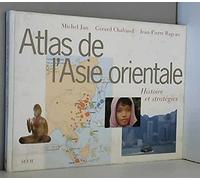 Atlas de l'Asie orientale. Histoire et Stratégies