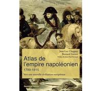 Atlas de l'empire napoléonien 1799-1815: Vers une nouvelle civilisation européenne