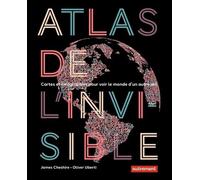 Atlas De L'invisible - Cartes Et Infographies Pour Voir Le Monde D'un Autre Oeil
