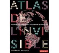 Atlas de l'invisible Oliver Uberti (Auteur), James Cheshire (Auteur), Laurent Cantagrel (Traduction), Martine Sgard (Traduction)