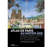 Atlas de Paris au Moyen Age - Espace urbain, habitat, société, religion et lieux de pouvoir