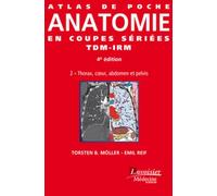 Atlas de poche Anatomie en coupes sériées TDM-IRM - Vol. 2 : Thorax, coeur, abdomen et pelvis (4° Éd.): Thorax, coeur, abdomen et pelvis