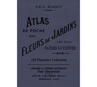 Atlas de poche des fleurs de jardins les plus faciles à cultiver Paul Hariot (Auteur), A. L. Regnier (Dessinateur)