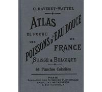 Atlas De Poche Des Poissons D'eau Douce De La France, De La Suisse Romande Et De La Belgique Avec Leur Description, Moeurs Et Organisation - Suivi D'un Appendice Sur Les Crustacés...