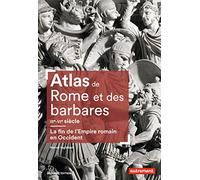 Atlas de Rome et des barbares IIIe-VIe siècle: La fin de l'Empire romain en Occident
