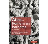 Atlas De Rome Et Des Barbares - La Fin De L'empire Romain En Occident (Iiie-Vie Siècle)