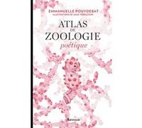 Atlas de zoologie poétique Emmanuelle Pouydebat (Auteur), Julie Terrazzoni (Illustration)