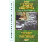 Atlas d'echographique du systeme locomoteur - tome ii - membre inferieur Philippe Peetrons (Auteur), Rethy Kieth Chhem (Auteur)