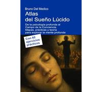 Atlas del Sueño Lúcido. De la psicología profunda al Campo de la Conciencia: Mapas, prácticas y teoría para explorar la mente profunda. Con 60 ejercicios prácticos.