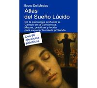 Atlas del Sueño Lúcido. De la psicología profunda al Campo de la Conciencia: Mapas, prácticas y teoría para explorar la mente profunda. Con 60 ejercicios prácticos.