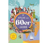 Atlas der 60er Jahre: Atlas der 60er Jahre - Vom Minirock bis zur Mondlandung