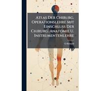 Atlas Der Chirurg. Operationslehre Mit Einschluss Der Chirurg. Anatomie U. Instrumentenlehre