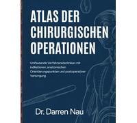 ATLAS DER CHIRURGISCHEN OPERATIONEN: Umfassende Verfahrenstechniken mit Indikationen, anatomischen Orientierungspunkten und postoperativer Versorgung