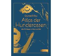 Atlas der Hunderassen: Alle FCI-Rassen in Wort und Bild